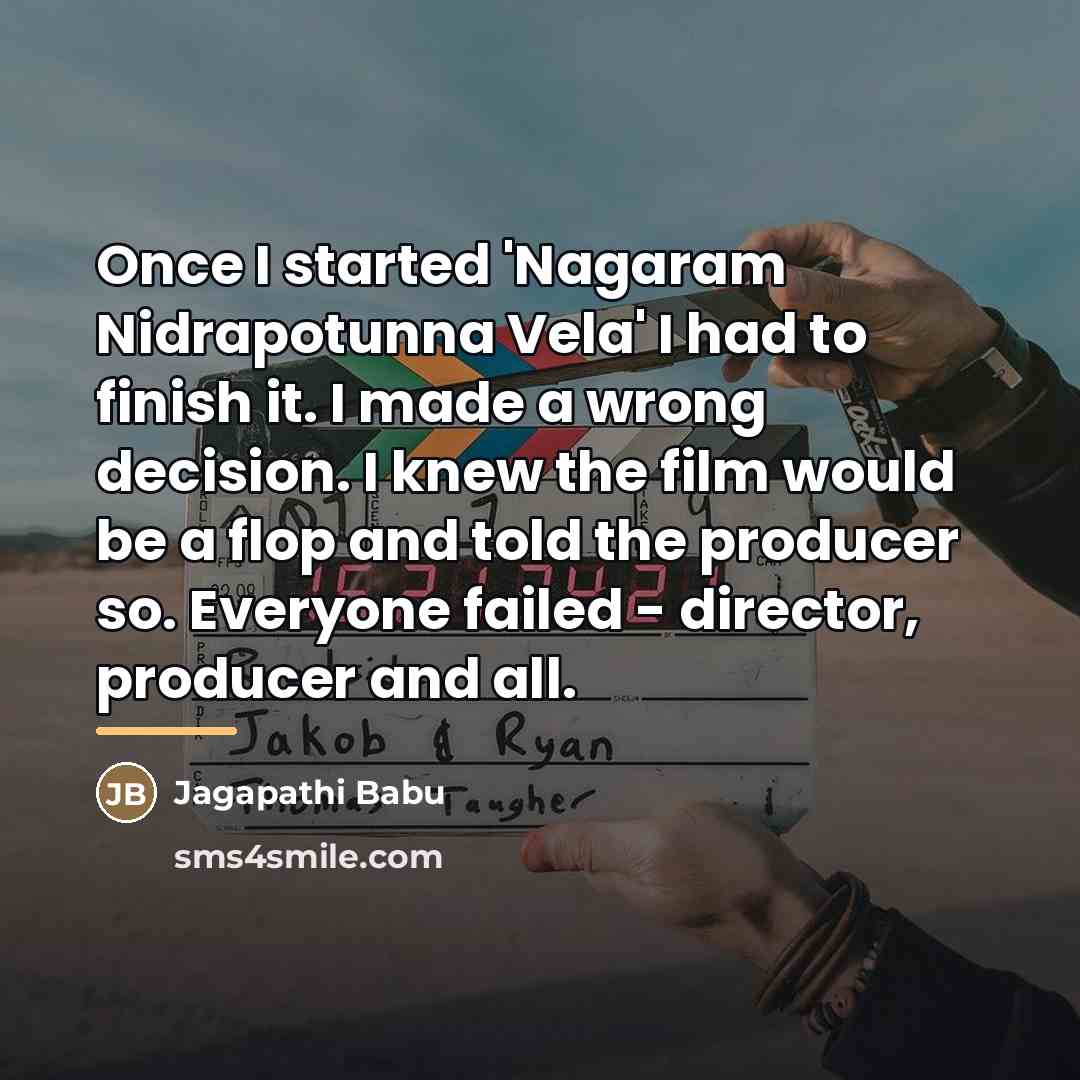 “Once I started 'Nagaram Nidrapotunna Vela' I had to finish…” quote by Jagapathi Babu