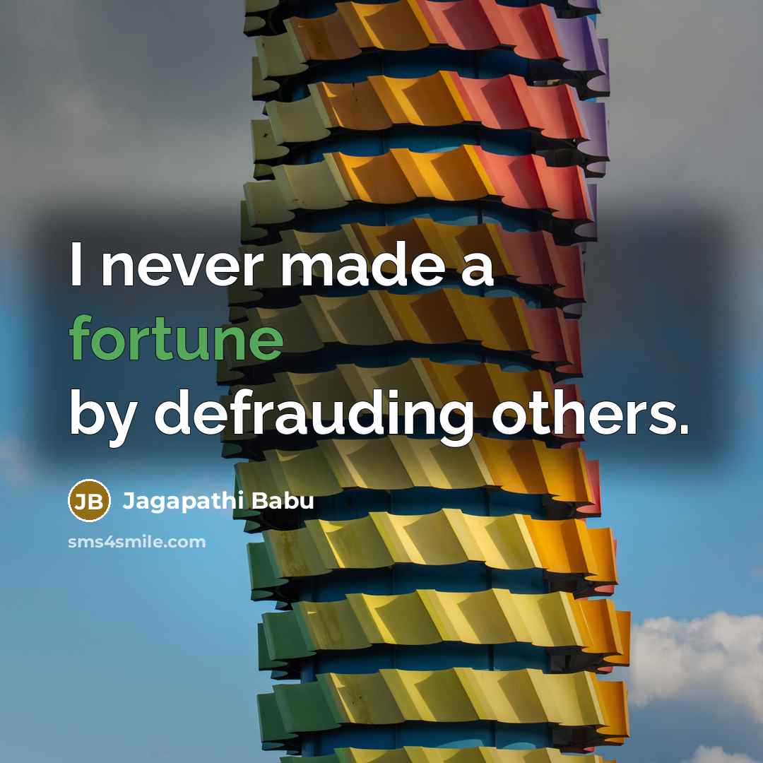 “I never made a fortune by defrauding others.…” quote by Jagapathi Babu