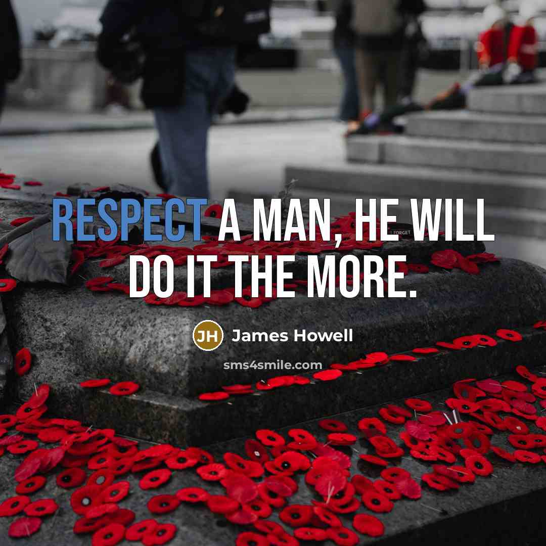 “Respect a man, he will do it the more.…” quote by James Howell