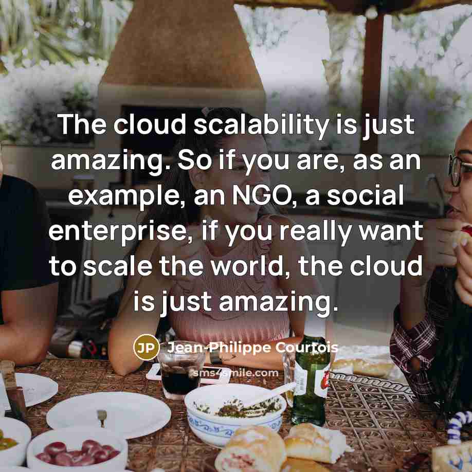 “The cloud scalability is just amazing. So if you are,…” quote by Jean-Philippe Courtois