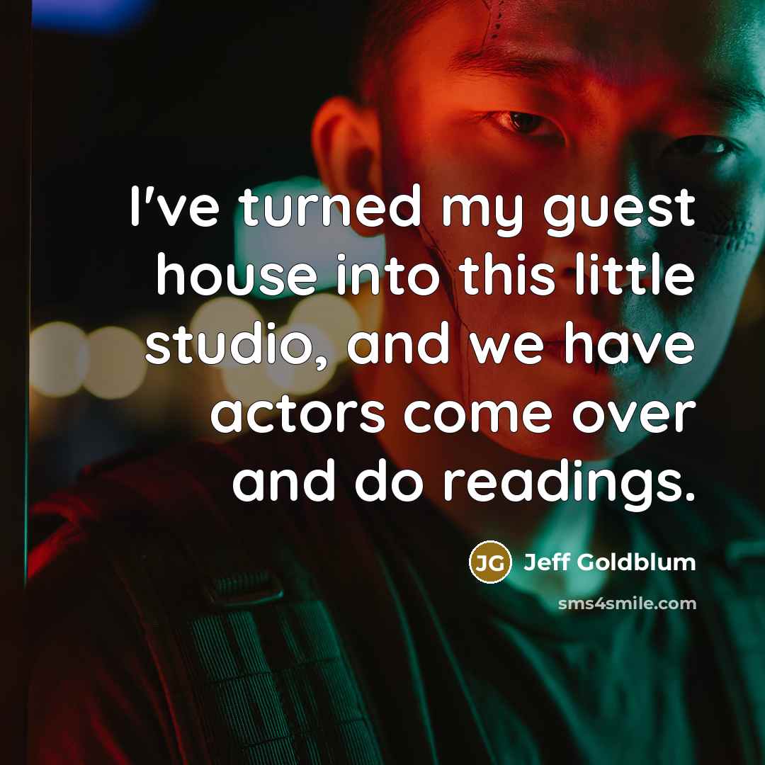 “I've turned my guest house into this little studio, and…” quote by Jeff Goldblum