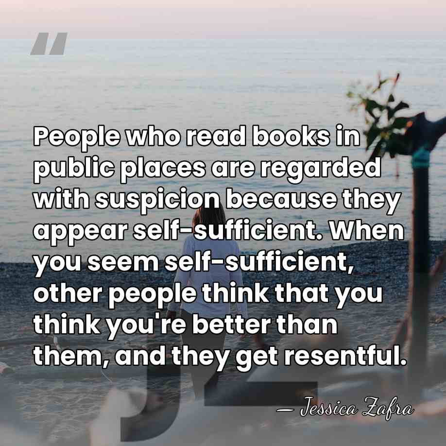 People who read books in public places are regarded with suspicion because&hellip; - Jessica Zafra