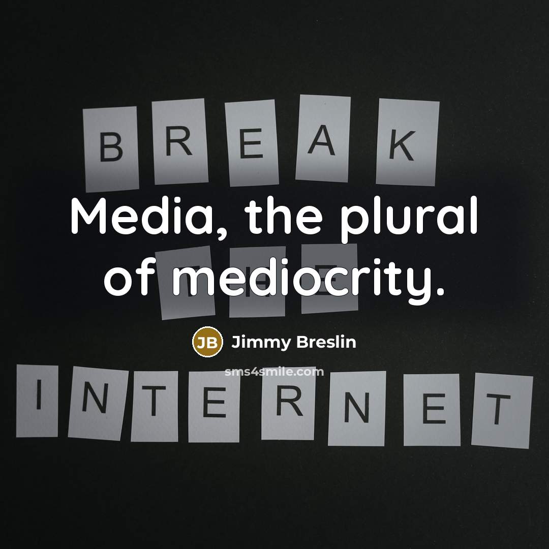 “Media, the plural of mediocrity.…” quote by Jimmy Breslin