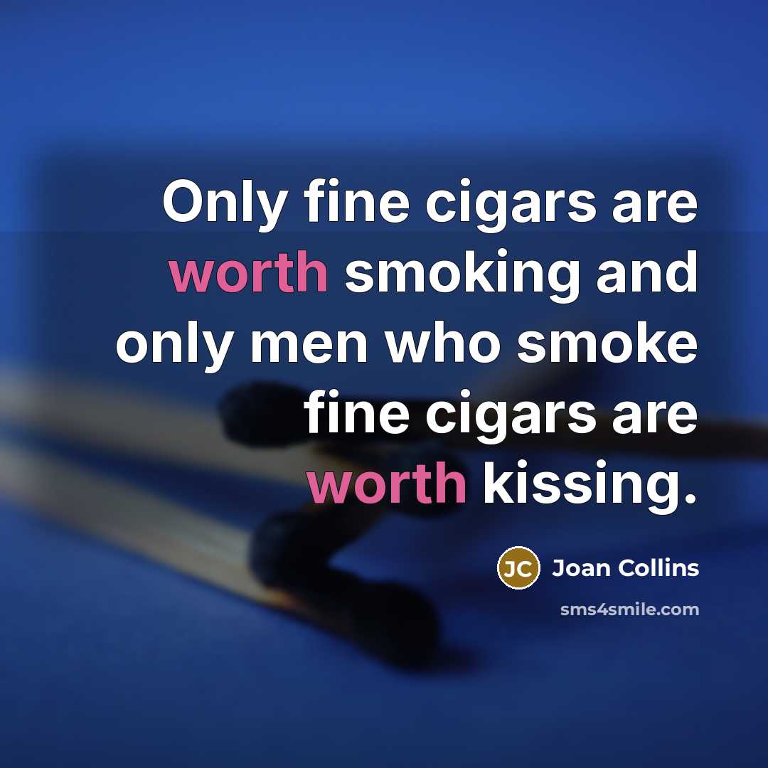 “Only fine cigars are worth smoking and only men who…” quote by Joan Collins