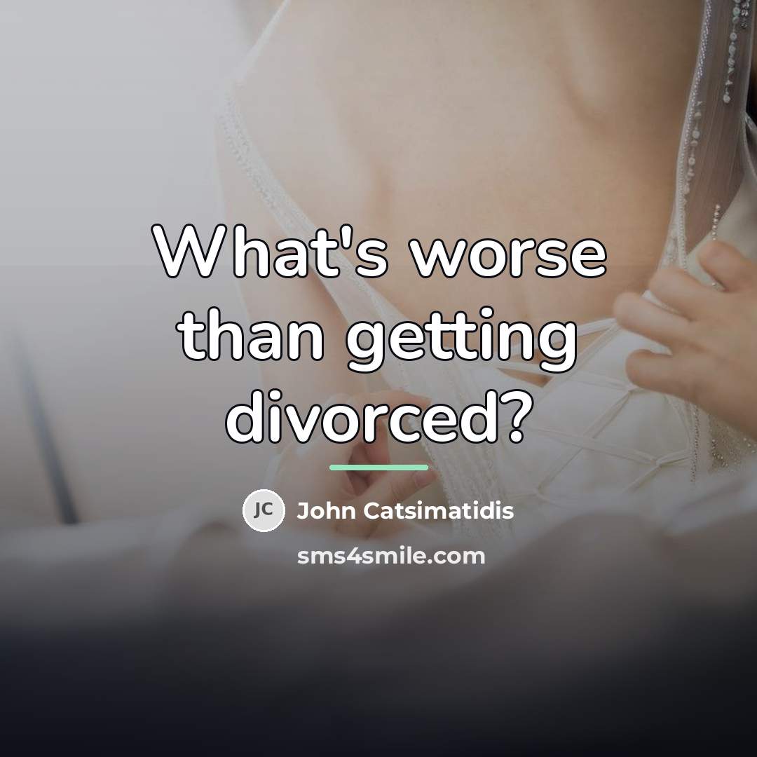 “What's worse than getting divorced?…” quote by John Catsimatidis