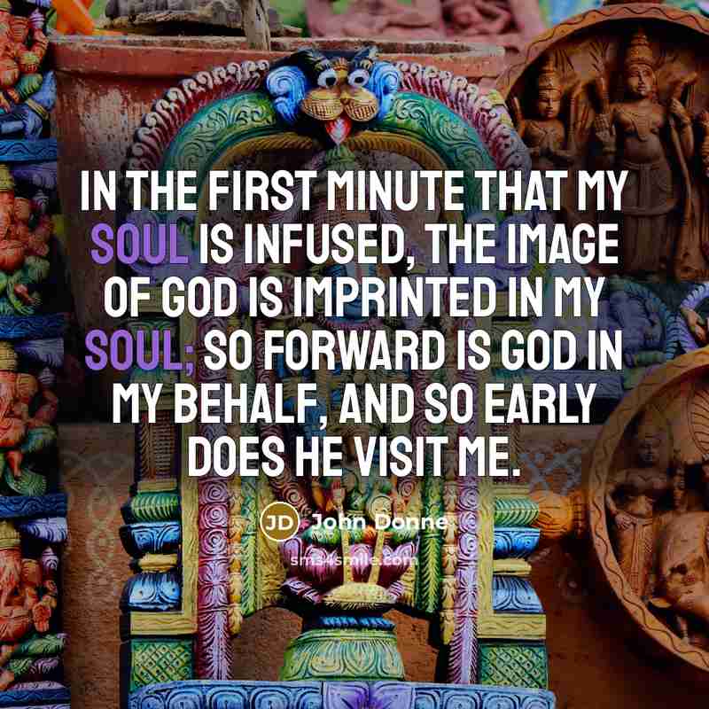 “In the first minute that my soul is infused, the…” quote by John Donne
