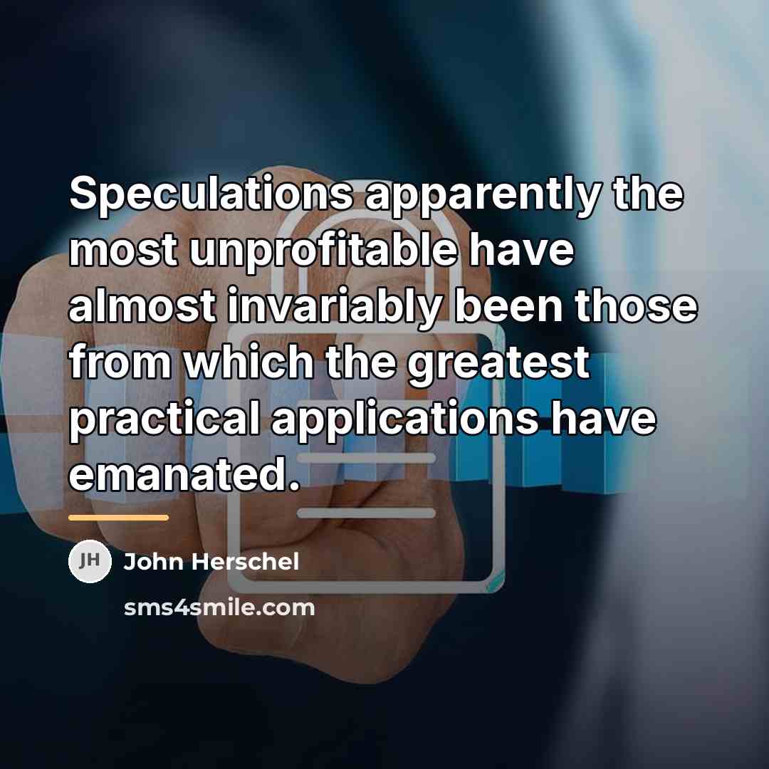 “Speculations apparently the most unprofitable have almost invariably been those…” quote by John Herschel