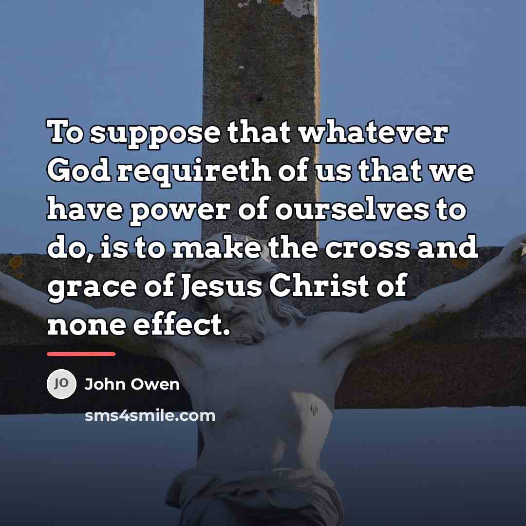 “To suppose that whatever God requireth of us that we…” quote by John Owen