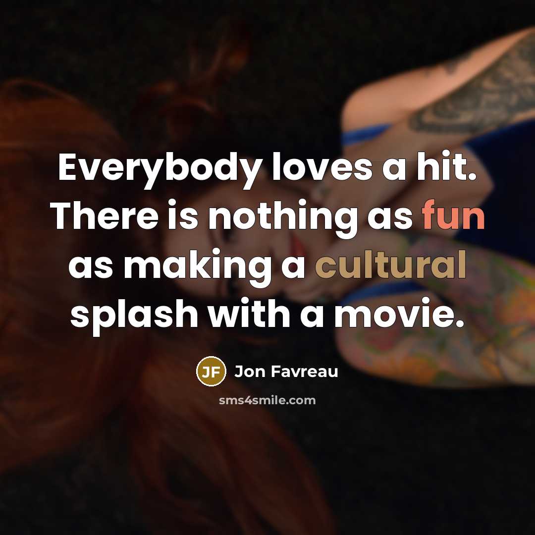 “Everybody loves a hit. There is nothing as fun as…” quote by Jon Favreau