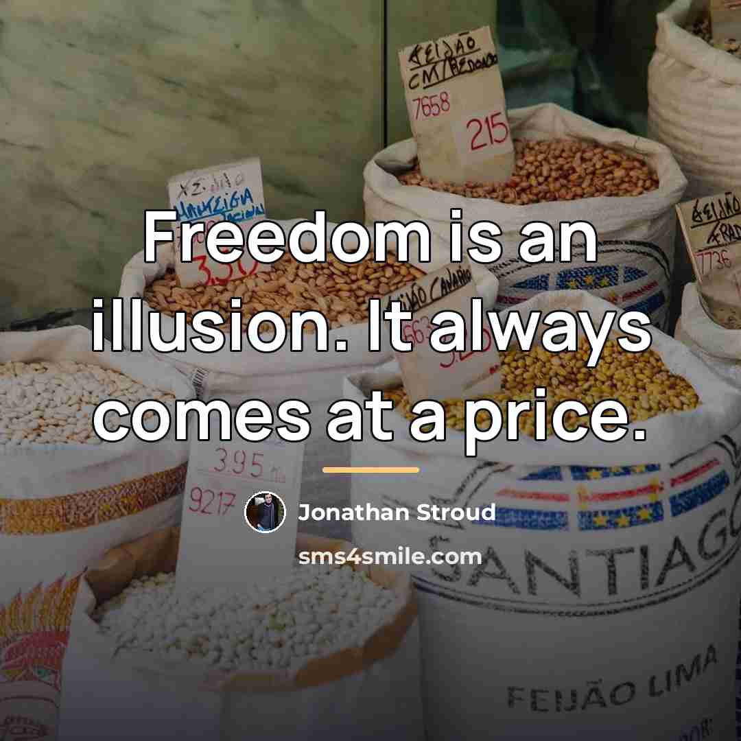 “Freedom is an illusion. It always comes at a price.…” quote by Jonathan Stroud