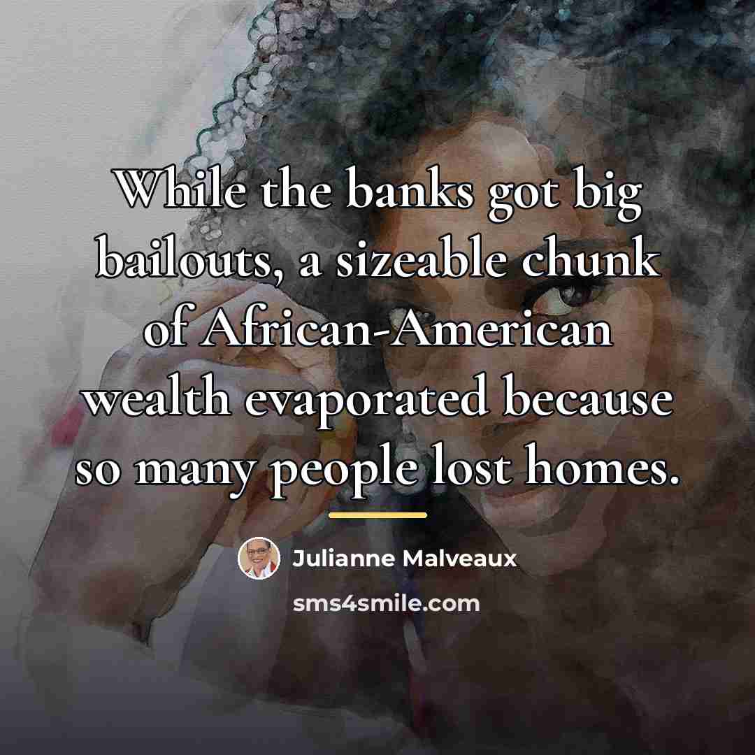 “While the banks got big bailouts, a sizeable chunk of…” quote by Julianne Malveaux
