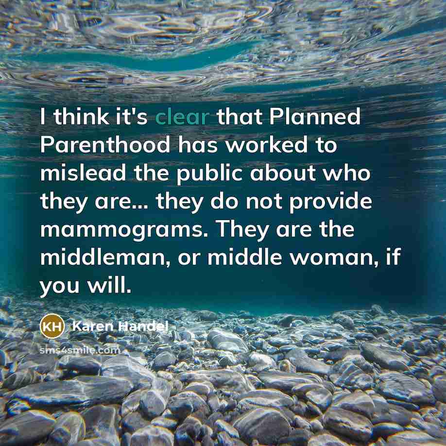 “I think it's clear that Planned Parenthood has worked to…” quote by Karen Handel