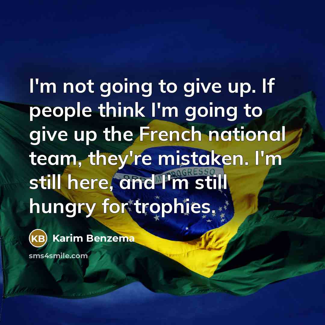 “I'm not going to give up. If people think I'm…” quote by Karim Benzema