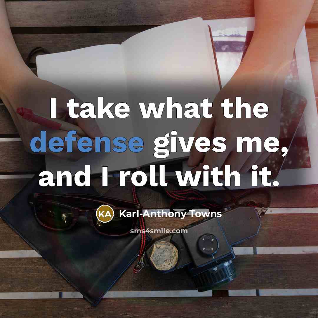 “I take what the defense gives me, and I roll…” quote by Karl-Anthony Towns