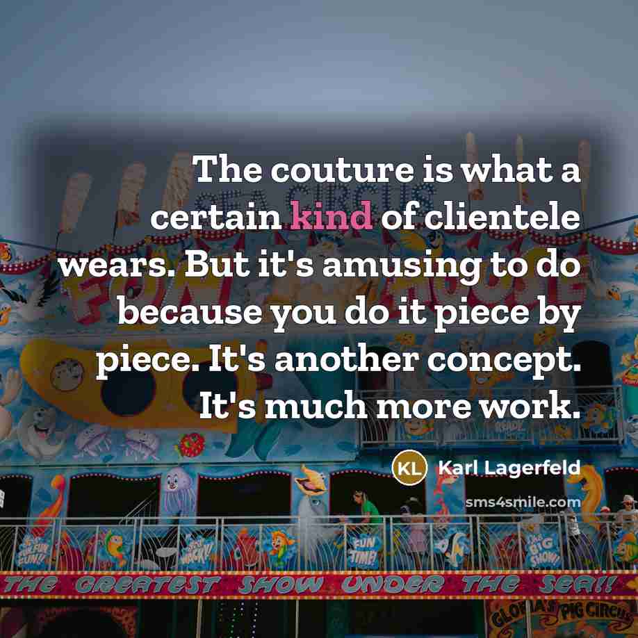 “The couture is what a certain kind of clientele wears.…” quote by Karl Lagerfeld