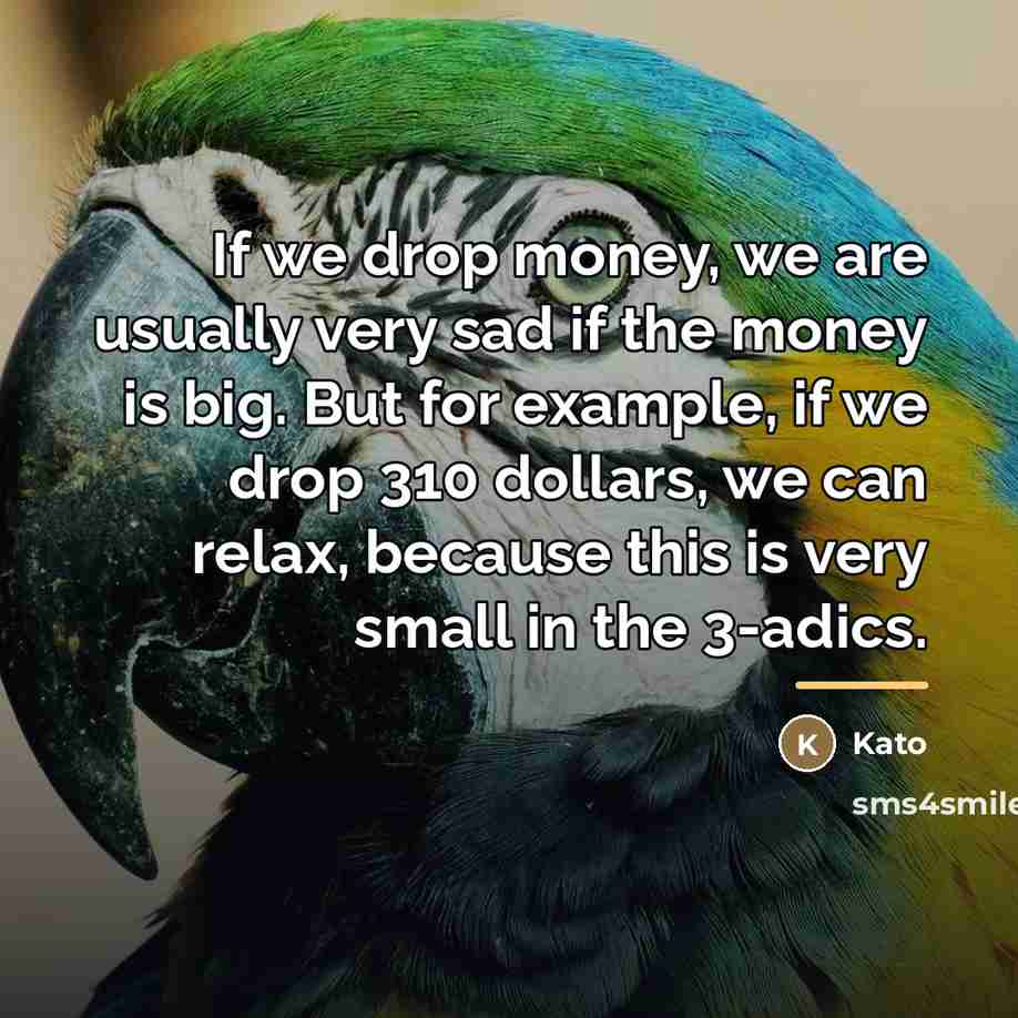“If we drop money, we are usually very sad if…” quote by Kato