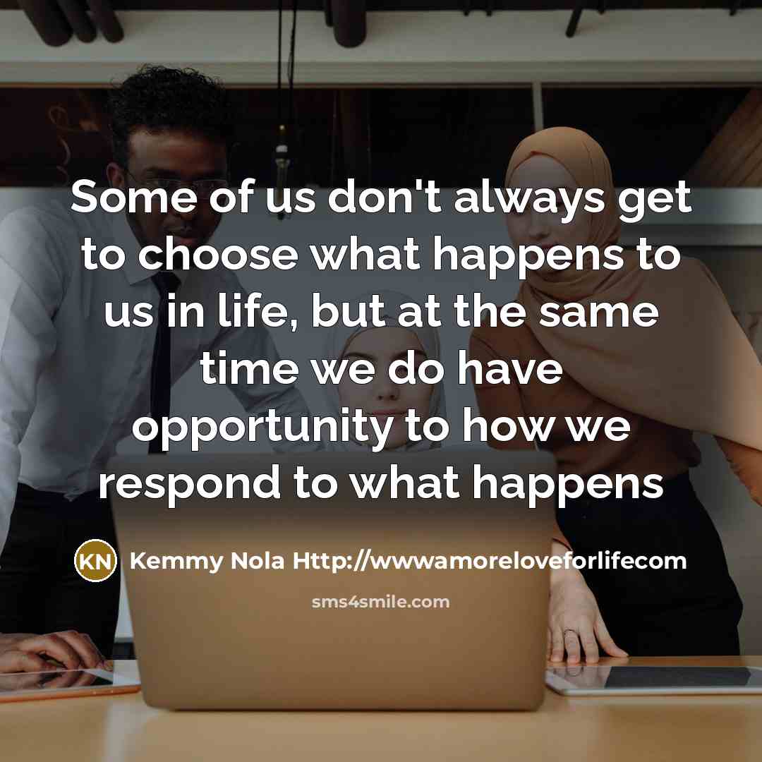 “Some of us don't always get to choose what happens…” quote by Kemmy Nola Http://wwwamoreloveforlifecom