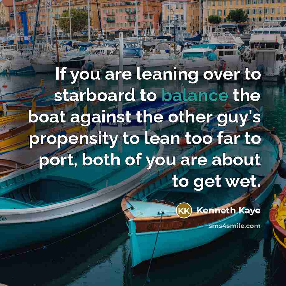 “If you are leaning over to starboard to balance the…” quote by Kenneth Kaye