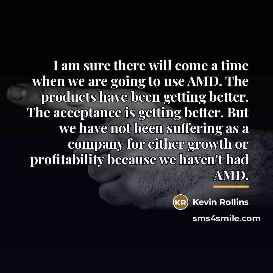 “I am sure there will come a time when we…” quote by Kevin Rollins