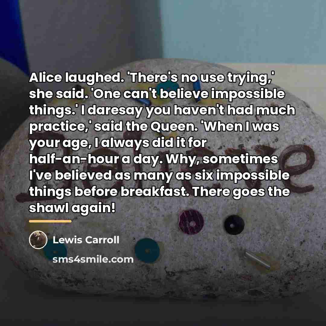 “Alice laughed. 'There's no use trying,' she said. 'One can't…” quote by Lewis Carroll
