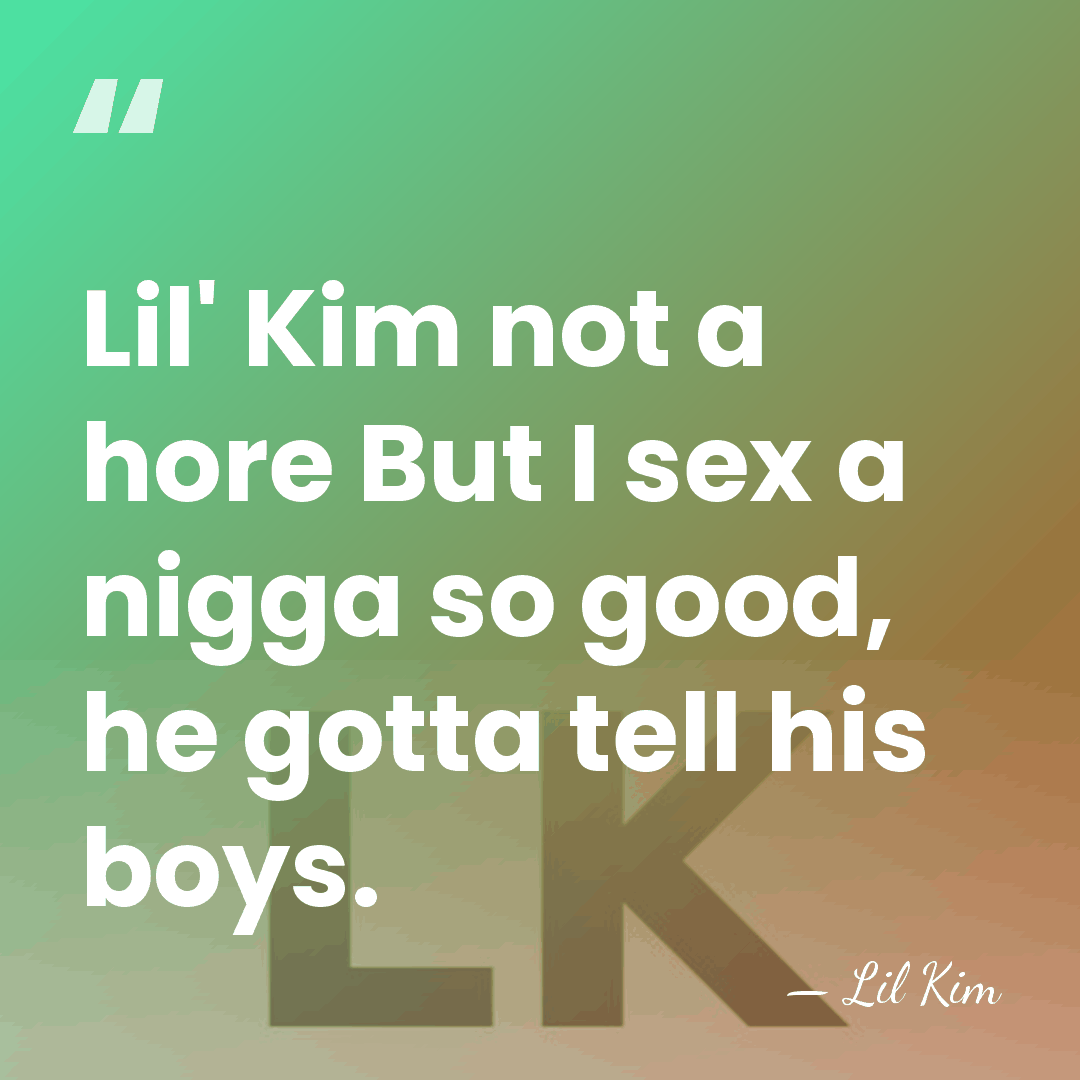 Lil' Kim not a hore But I sex a nigga so good,&hellip; - Lil Kim