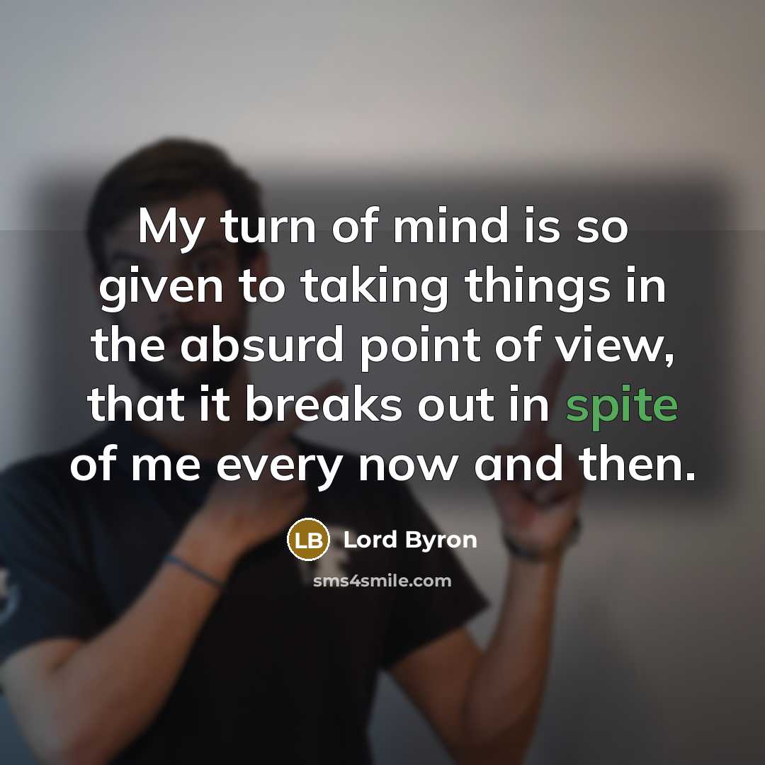 “My turn of mind is so given to taking things…” quote by Lord Byron