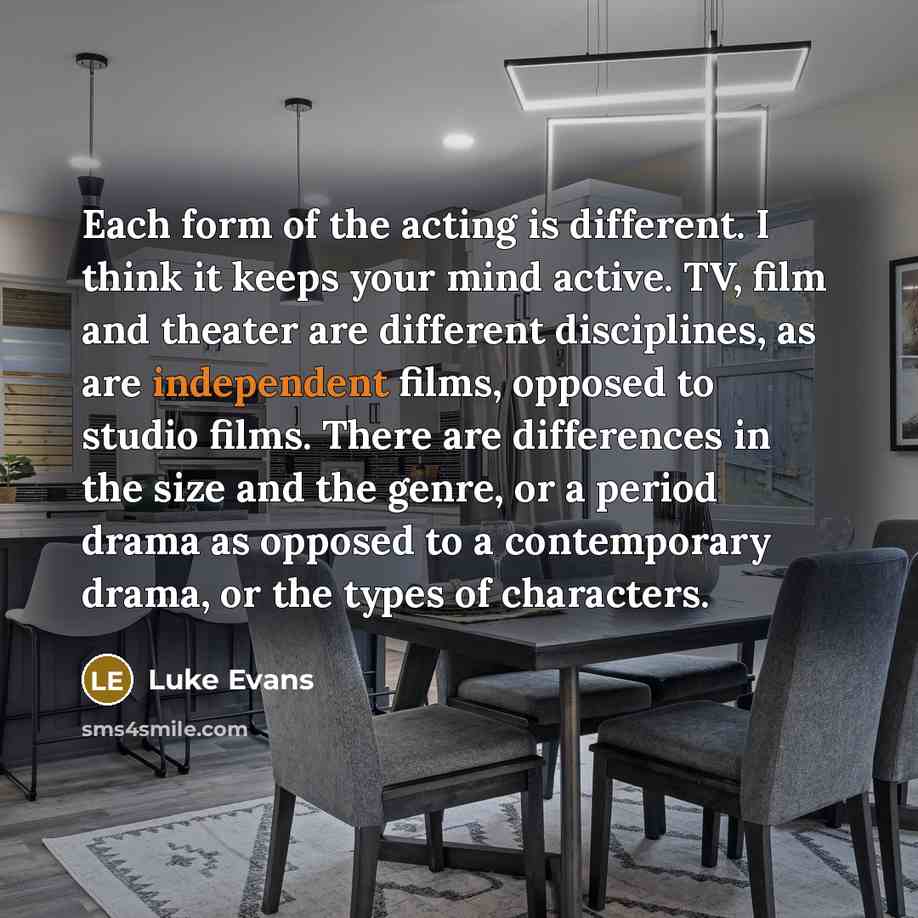 “Each form of the acting is different. I think it…” quote by Luke Evans