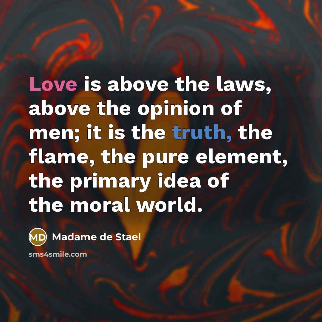 “Love is above the laws, above the opinion of men;…” quote by Madame de Stael
