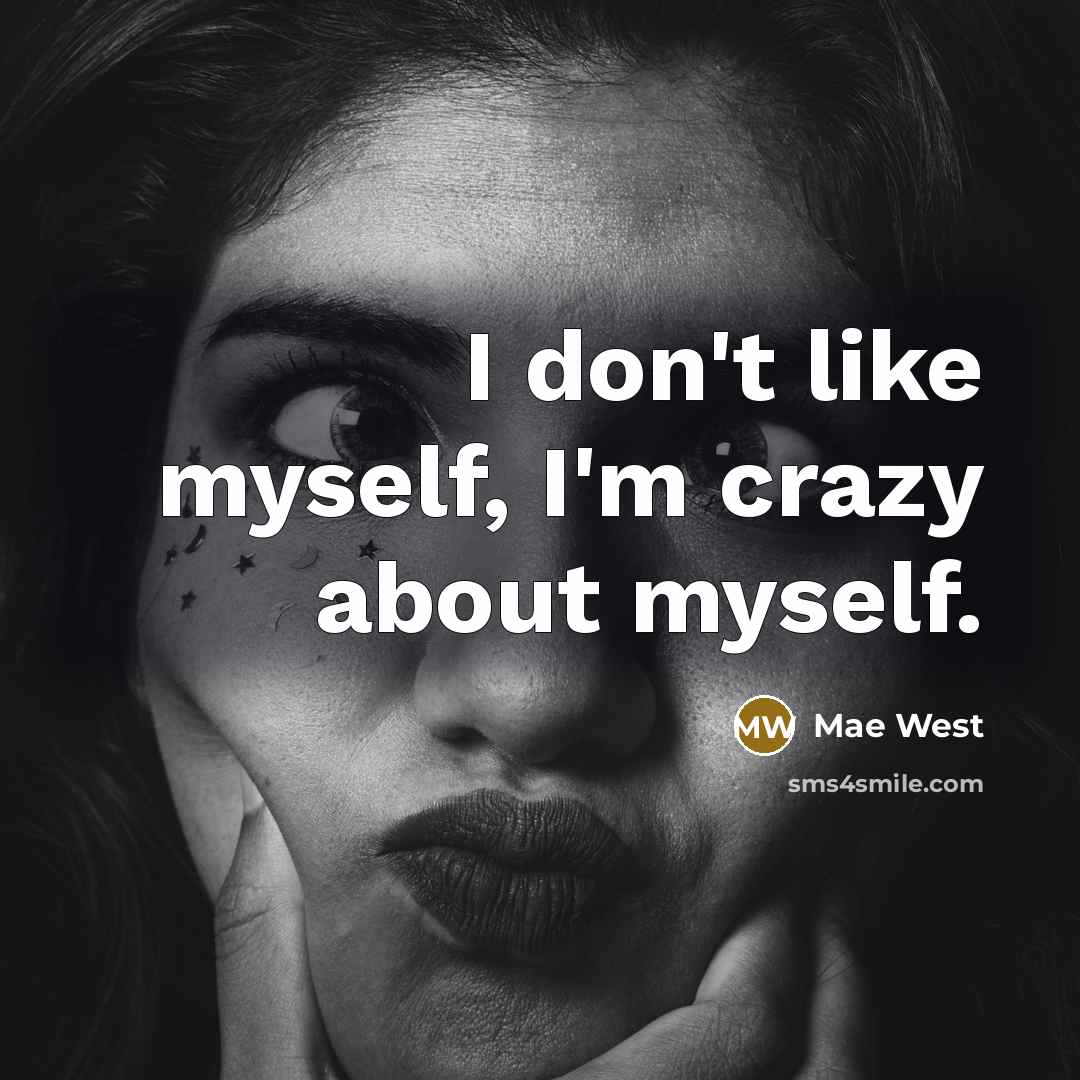 “I don't like myself, I'm crazy about myself.” quote by Mae West