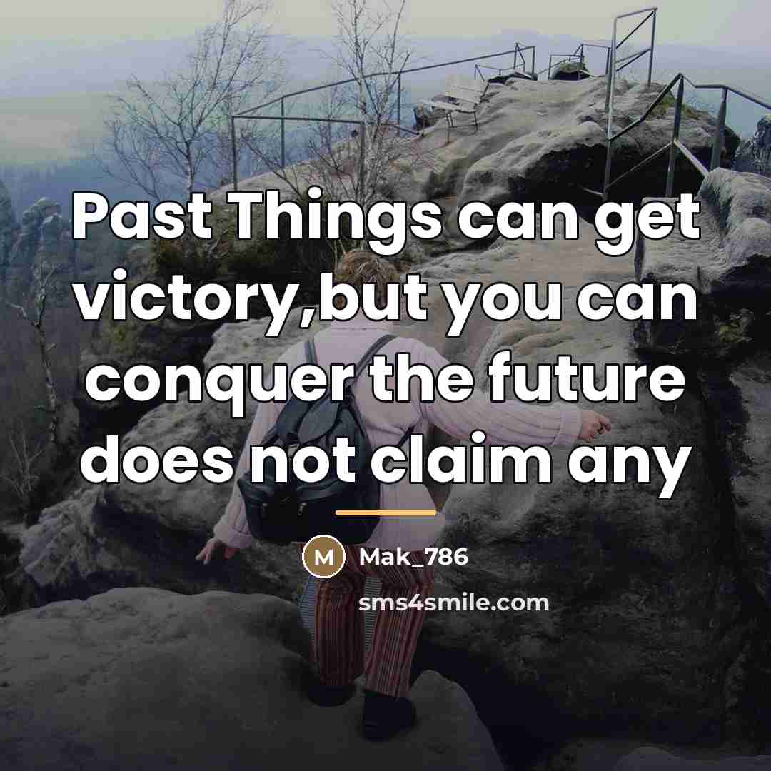 “Past Things can get victory,but you can conquer the future…” quote by Mak_786