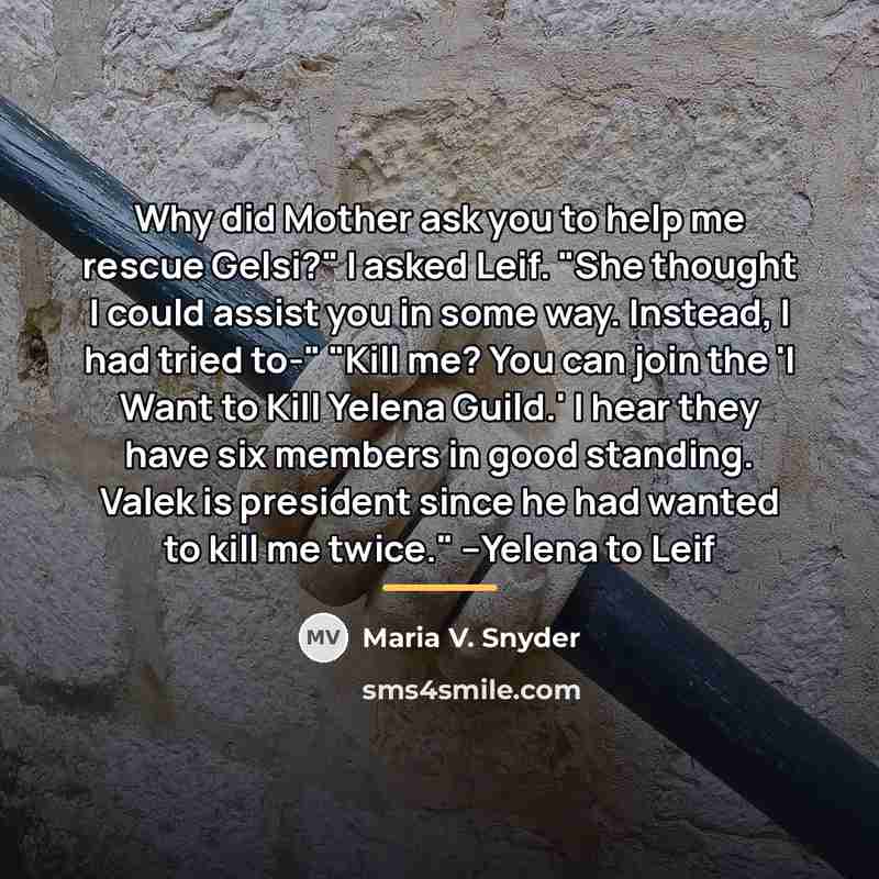 “Why did Mother ask you to help me rescue Gelsi?"…” quote by Maria V. Snyder
