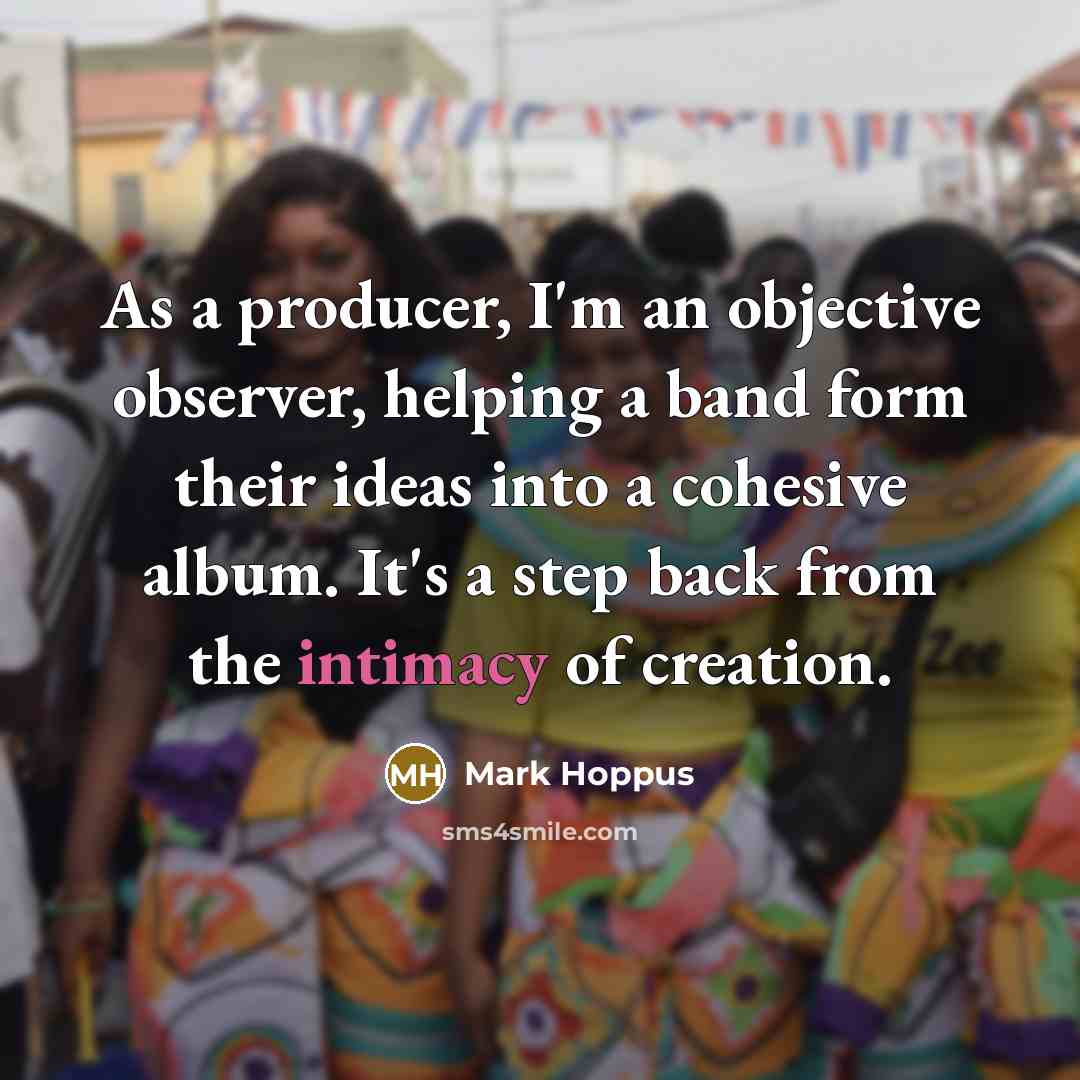 “As a producer, I'm an objective observer, helping a band…” quote by Mark Hoppus