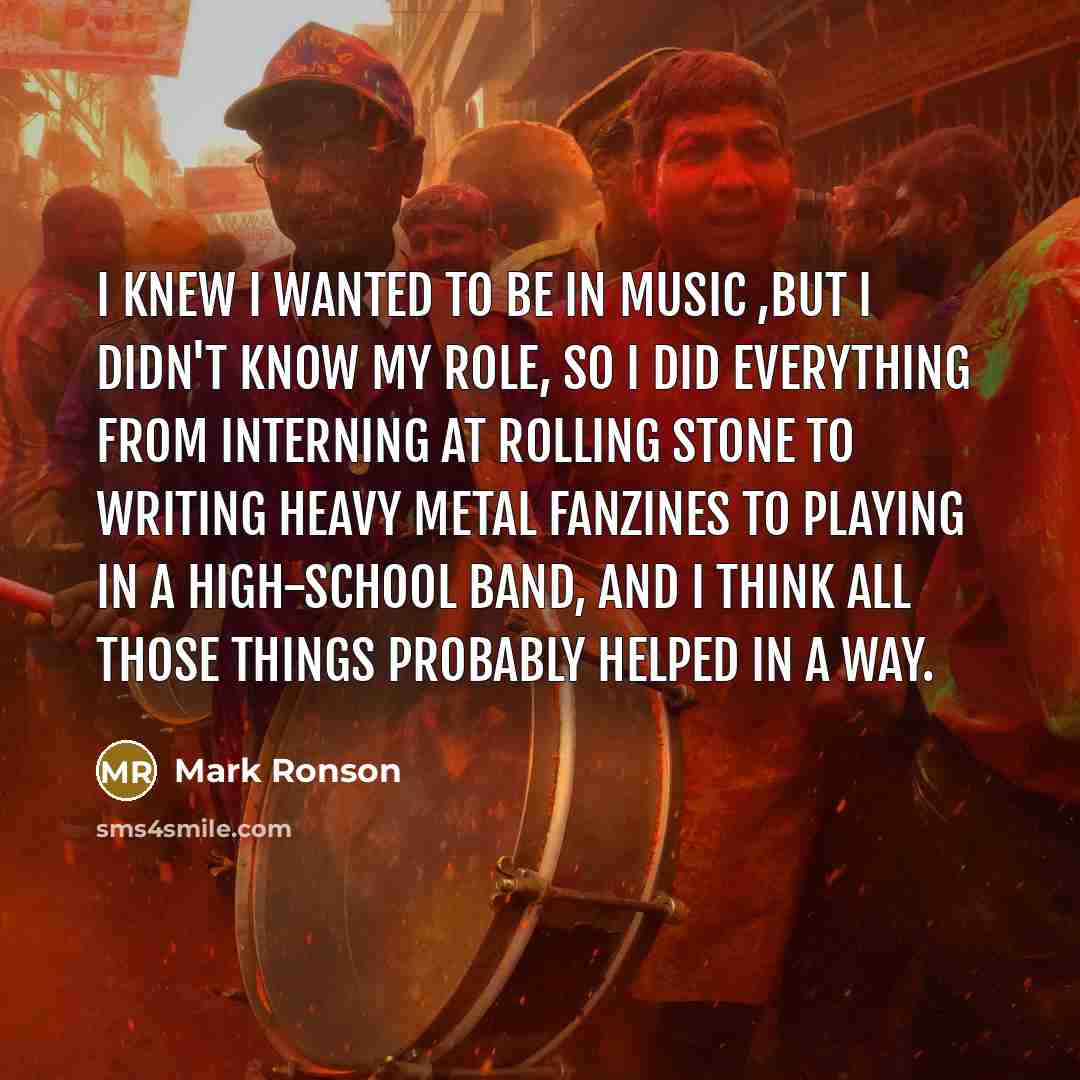 “I knew I wanted to be in music ,but I…” quote by Mark Ronson