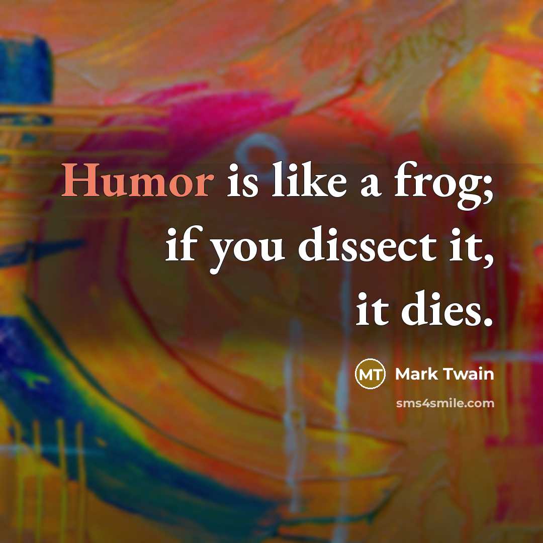 “Humor is like a frog; if you dissect it, it…” quote by Mark Twain