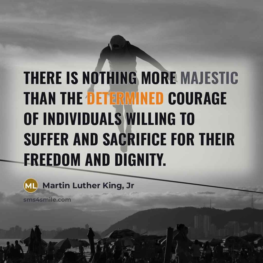 “There is nothing more majestic than the determined courage of…” quote by Martin Luther King, Jr