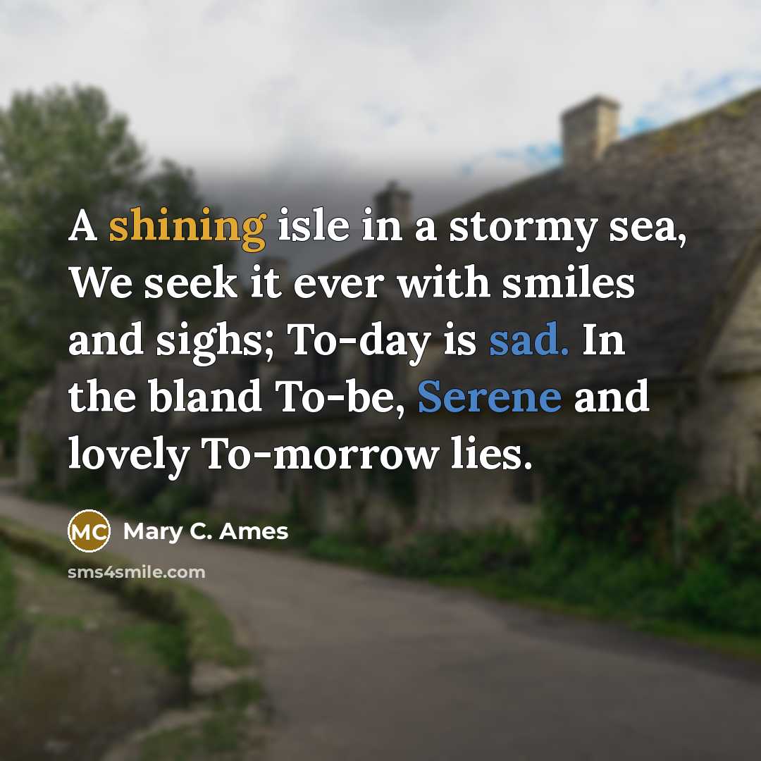 “A shining isle in a stormy sea, We seek it…” quote by Mary C. Ames