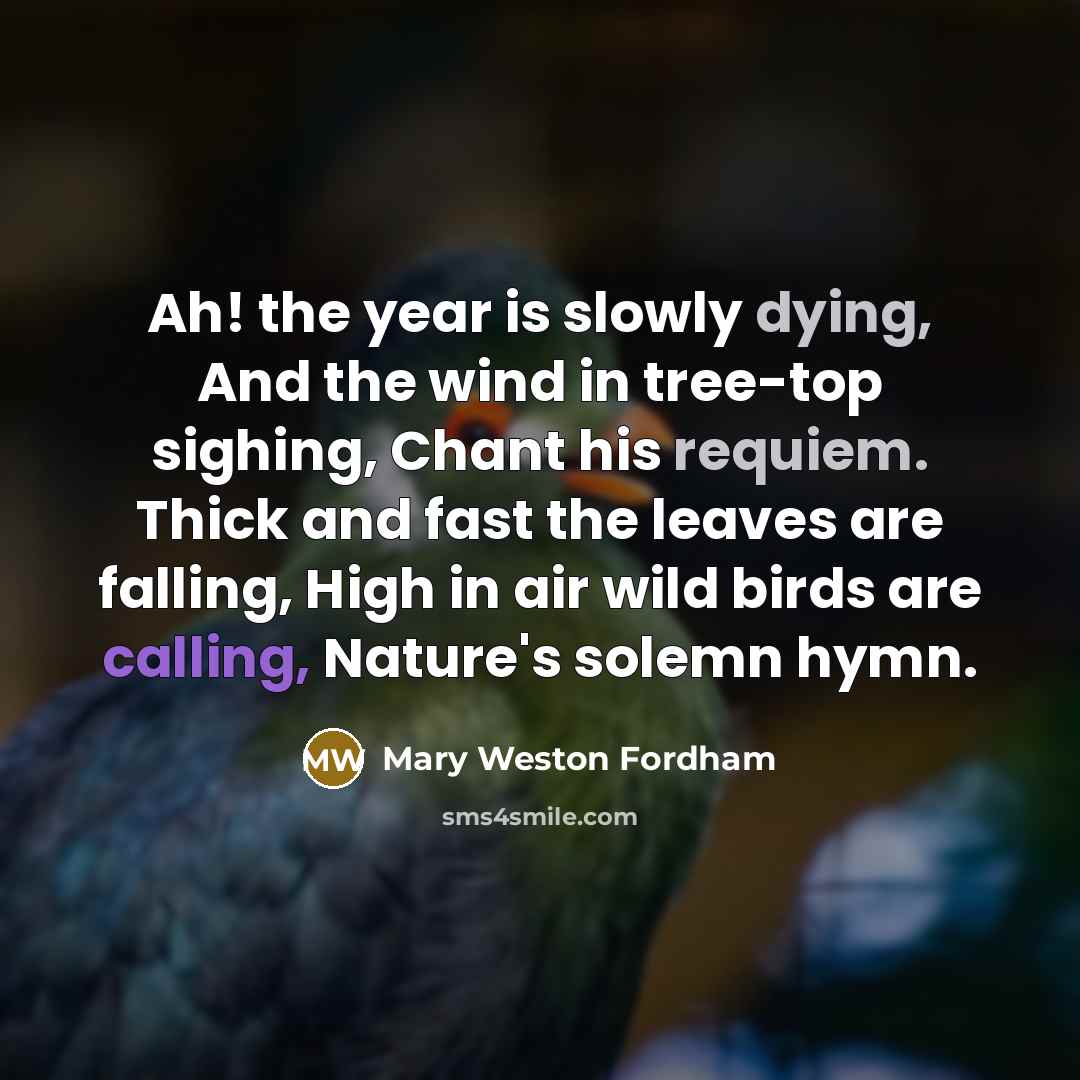 “Ah! the year is slowly dying, And the wind in…” quote by Mary Weston Fordham