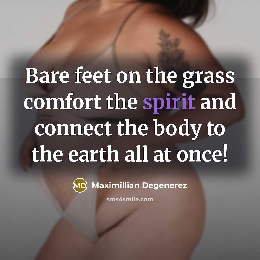 “Bare feet on the grass comfort the spirit and connect…” quote by Maximillian Degenerez