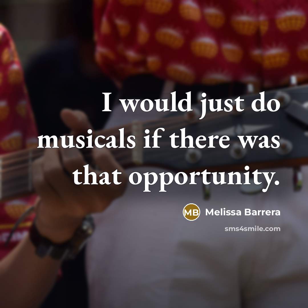 “I would just do musicals if there was that opportunity.…” quote by Melissa Barrera