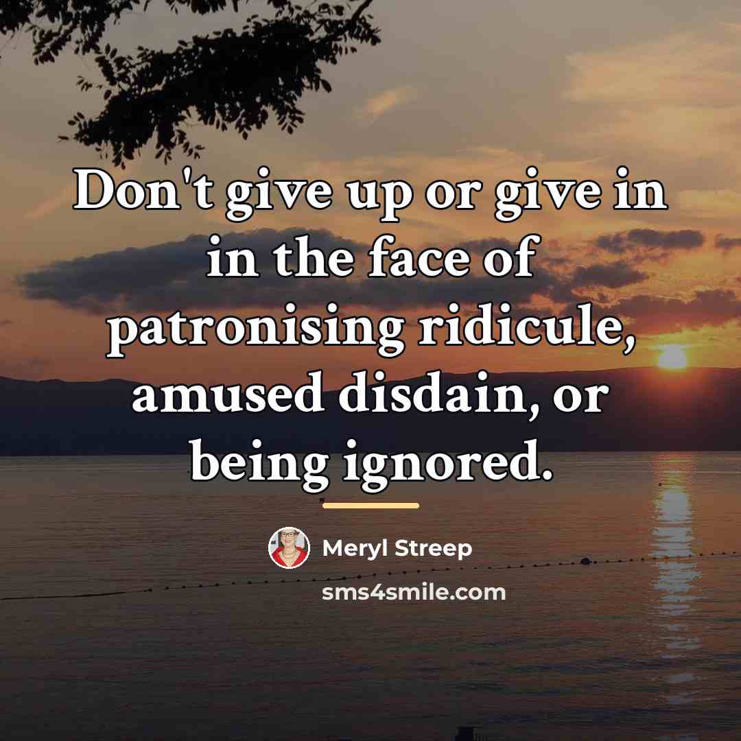 “Don't give up or give in in the face of…” quote by Meryl Streep