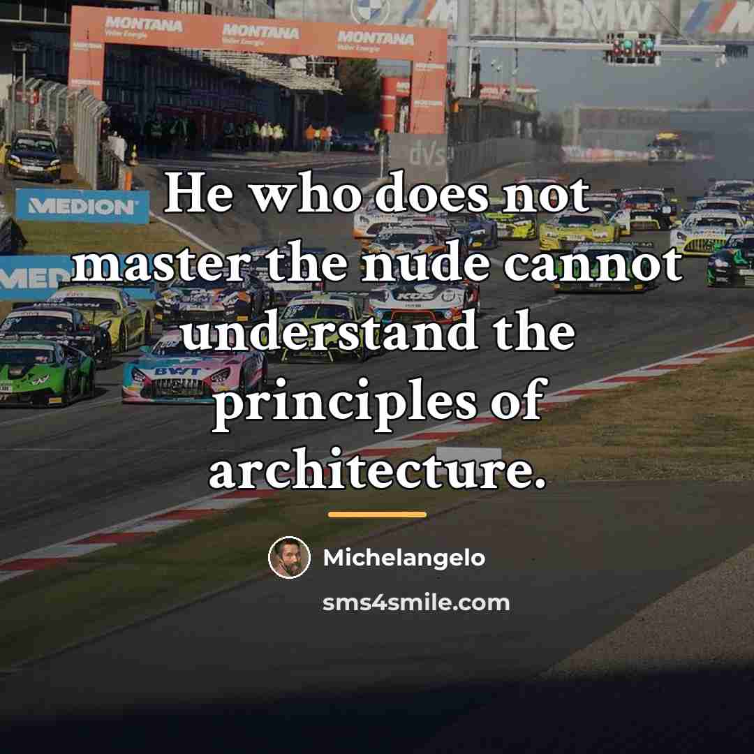 “He who does not master the nude cannot understand the…” quote by Michelangelo
