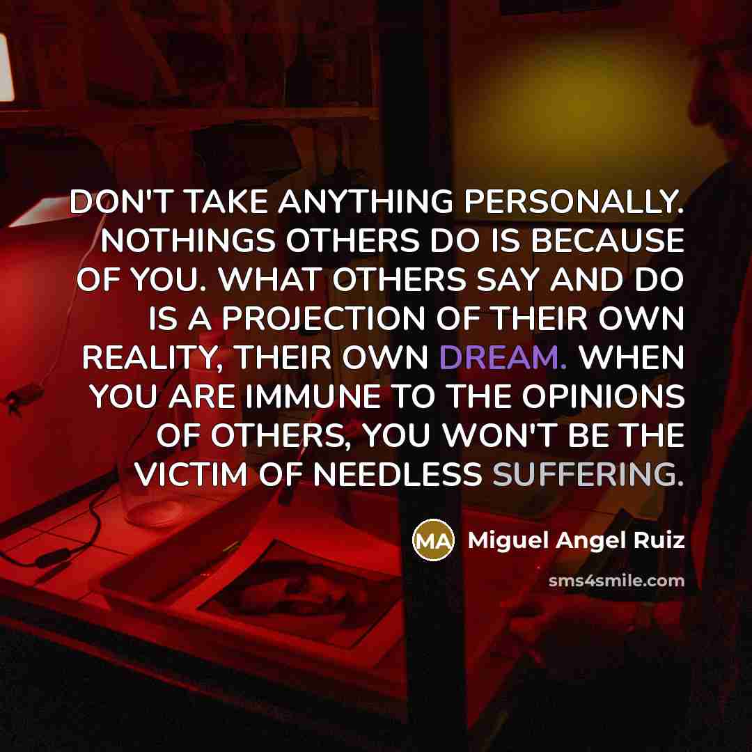“DON'T TAKE ANYTHING PERSONALLY. NOTHINGS OTHERS DO IS BECAUSE OF…” quote by Miguel Angel Ruiz