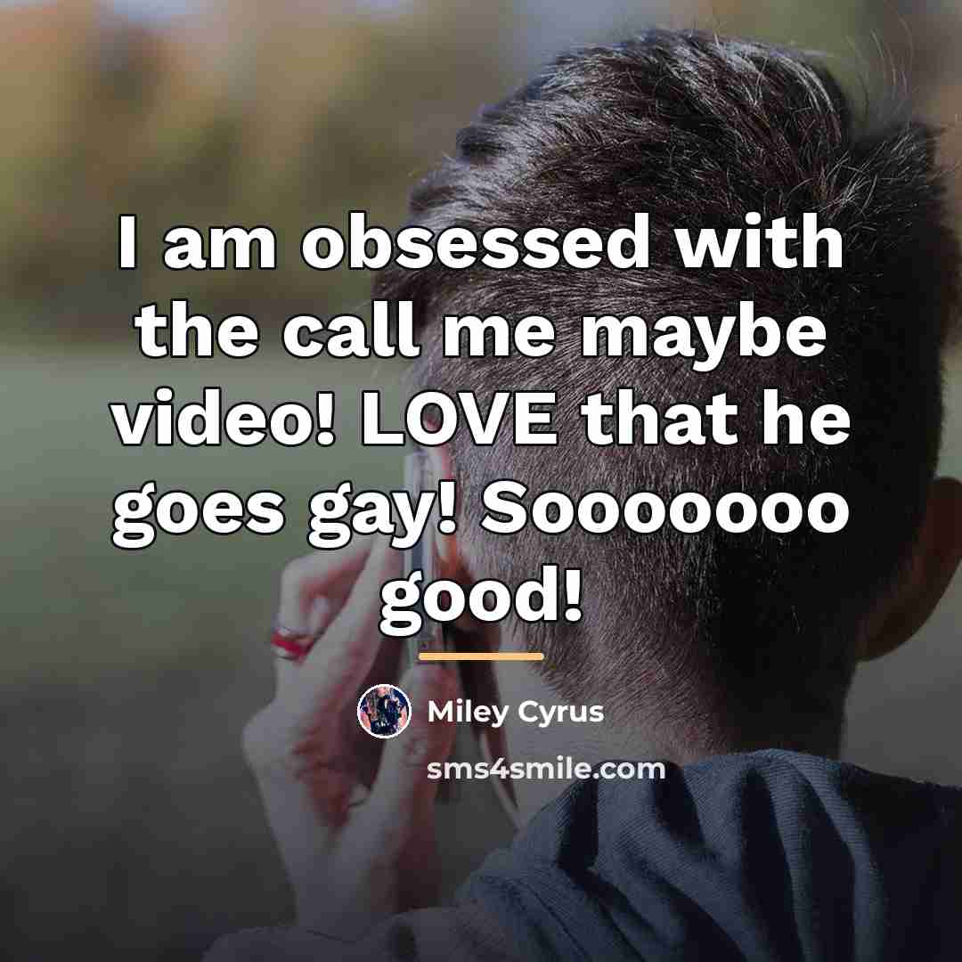 “I am obsessed with the call me maybe video! LOVE…” quote by Miley Cyrus