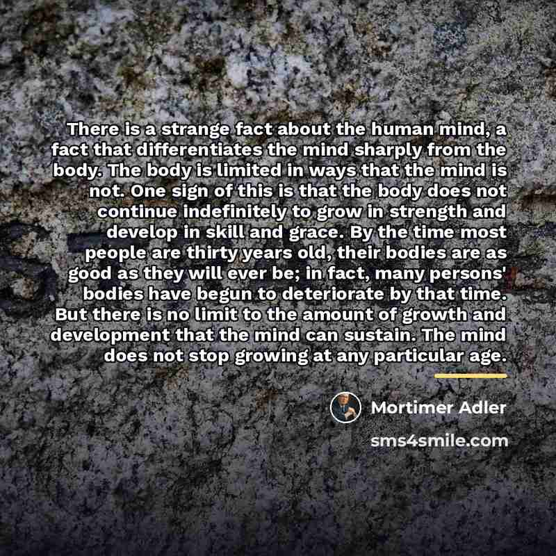 “There is a strange fact about the human mind, a…” quote by Mortimer Adler