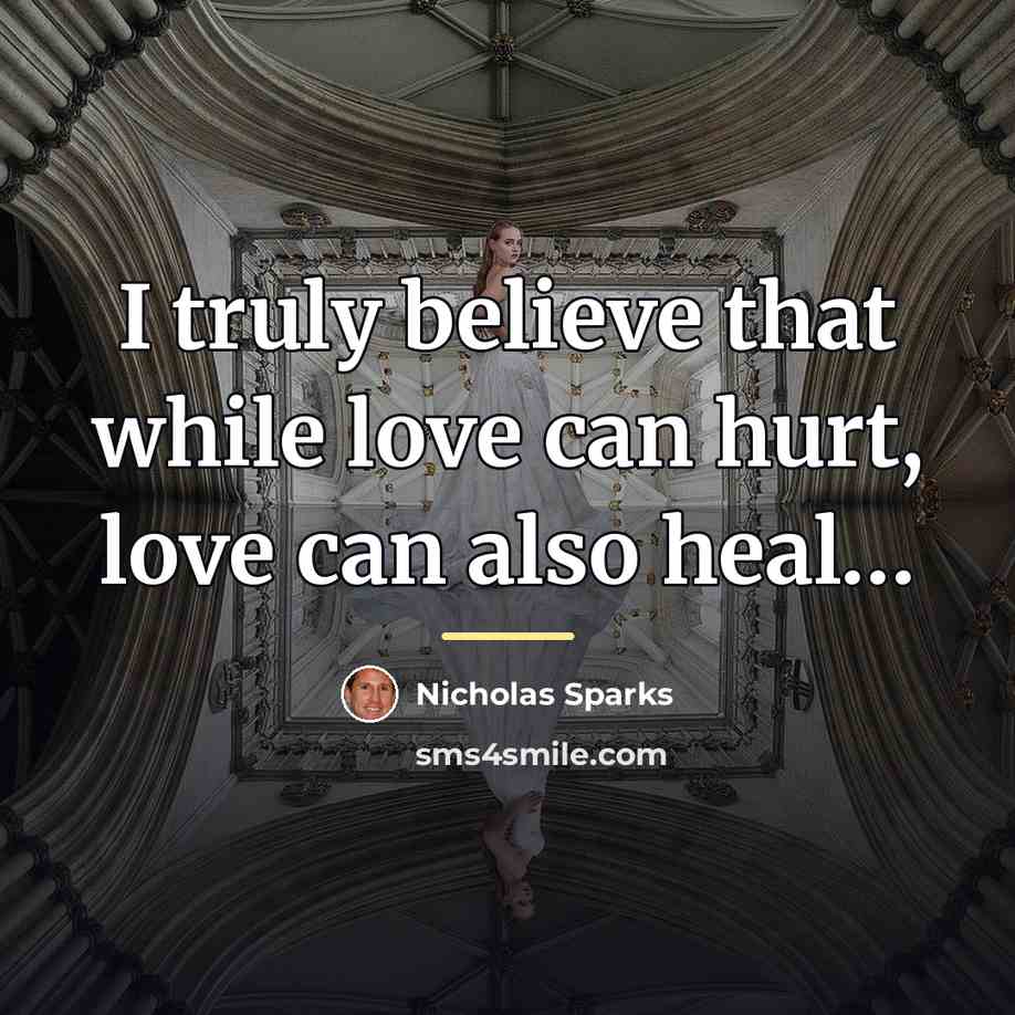 “I truly believe that while love can hurt, love can…” quote by Nicholas Sparks