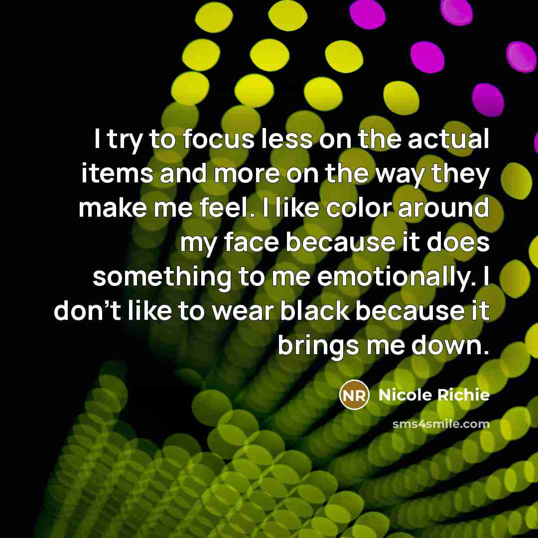 “I try to focus less on the actual items and…” quote by Nicole Richie