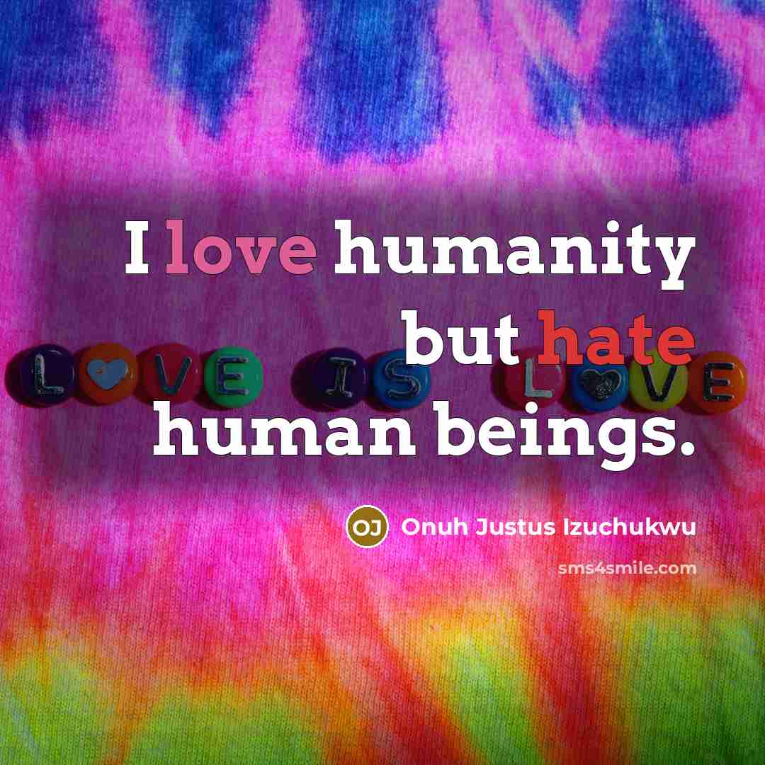 “I love humanity but hate human beings.…” quote by Onuh Justus Izuchukwu