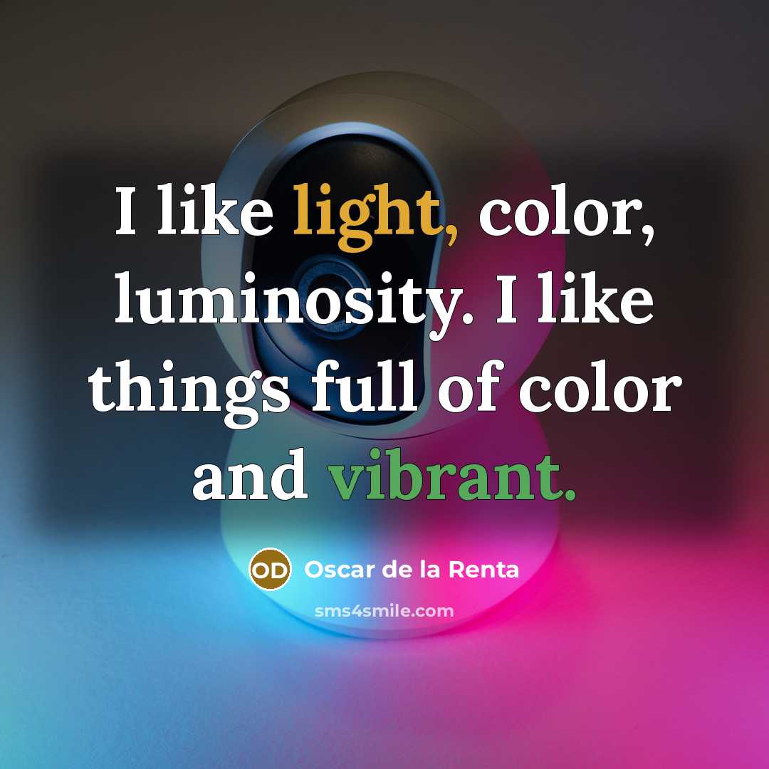 “I like light, color, luminosity. I like things full of…” quote by Oscar de la Renta