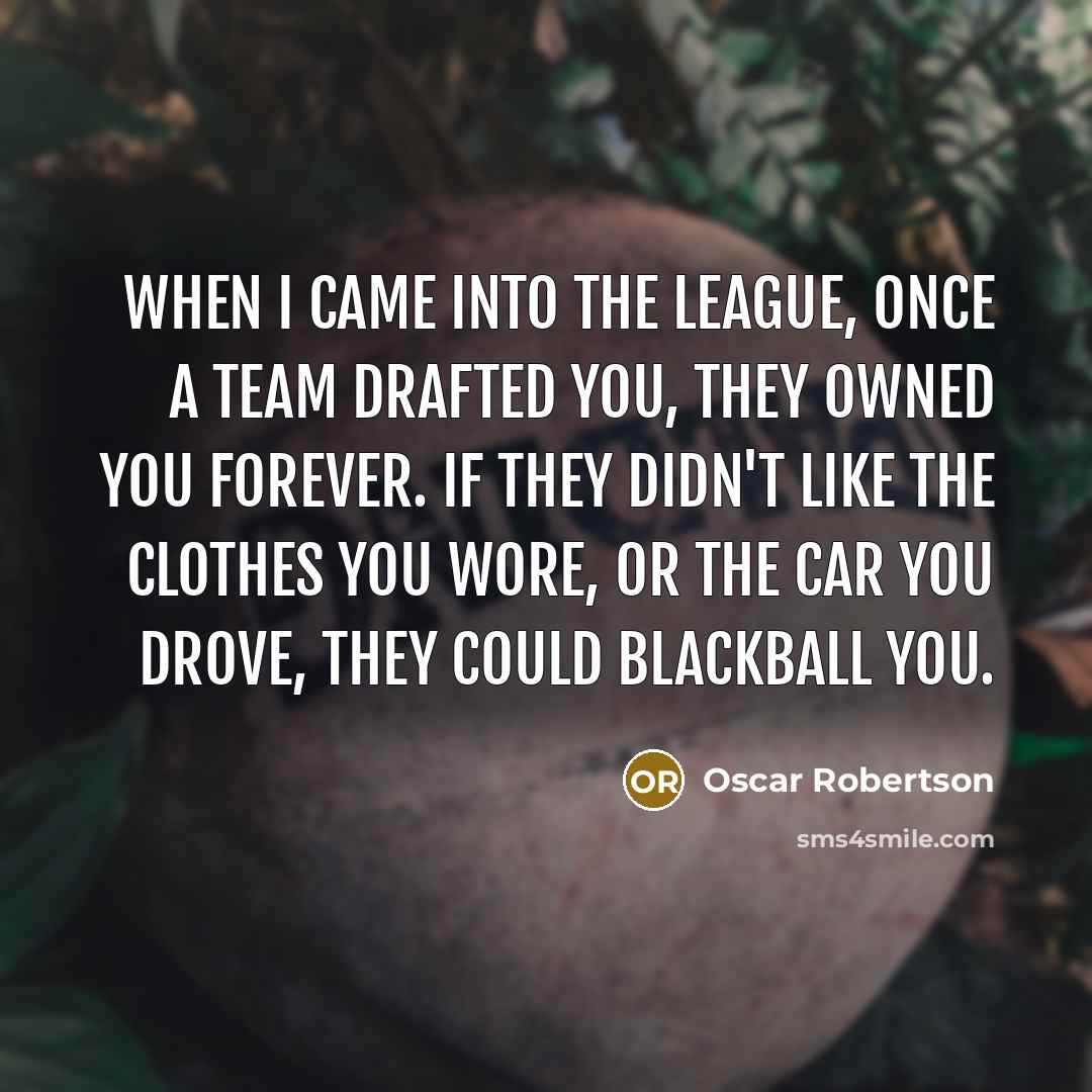 “When I came into the league, once a team drafted…” quote by Oscar Robertson