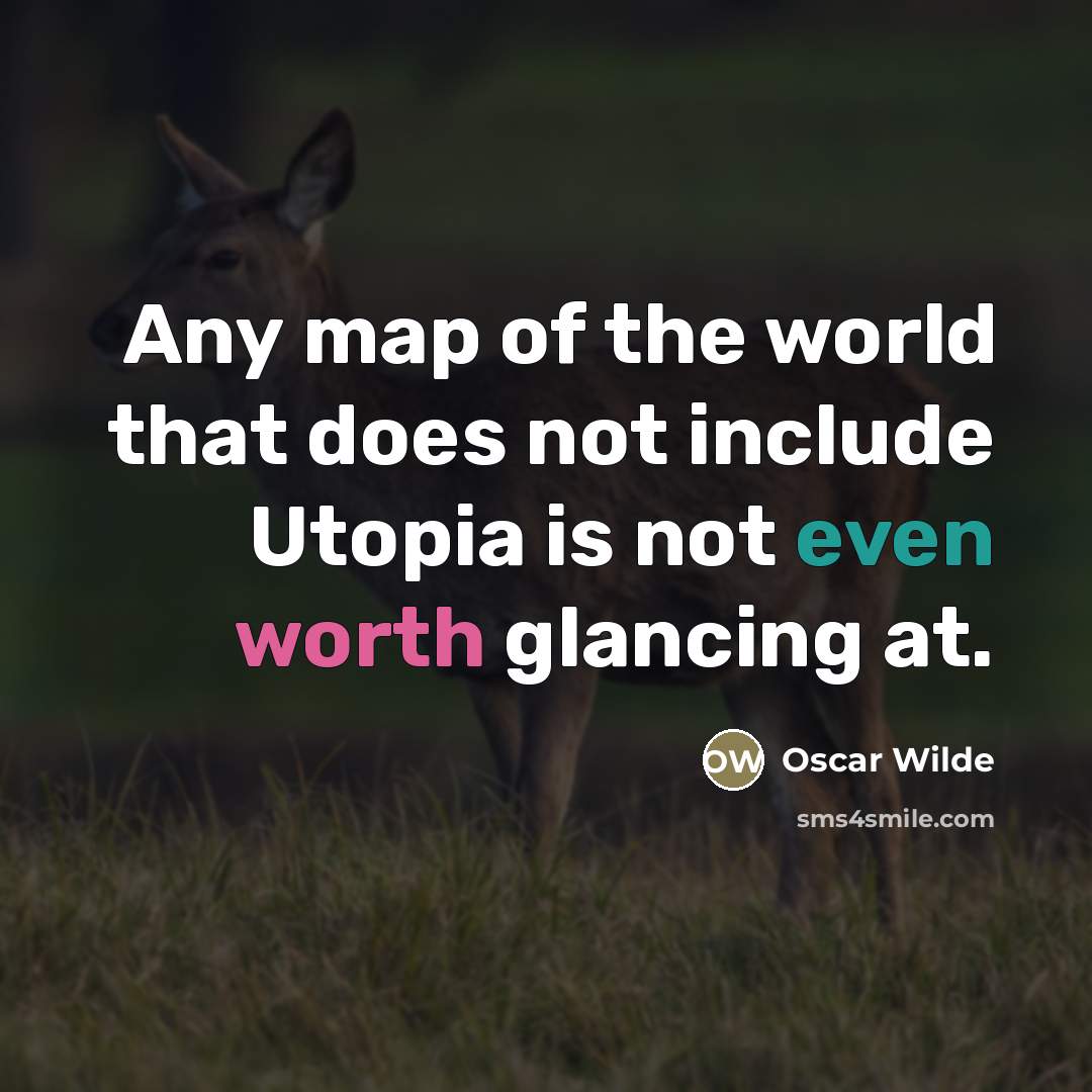 “Any map of the world that does not include Utopia…” quote by Oscar Wilde